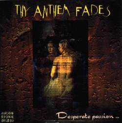 Thy Anthem Fades : Desperate Passion...